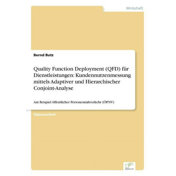 Quality Function Deployment (QFD) fÃ¼r Dienstleistungen: Kundennutzenmessung mittels Adaptiver und Hierarchischer Conjoin, (Paperback)