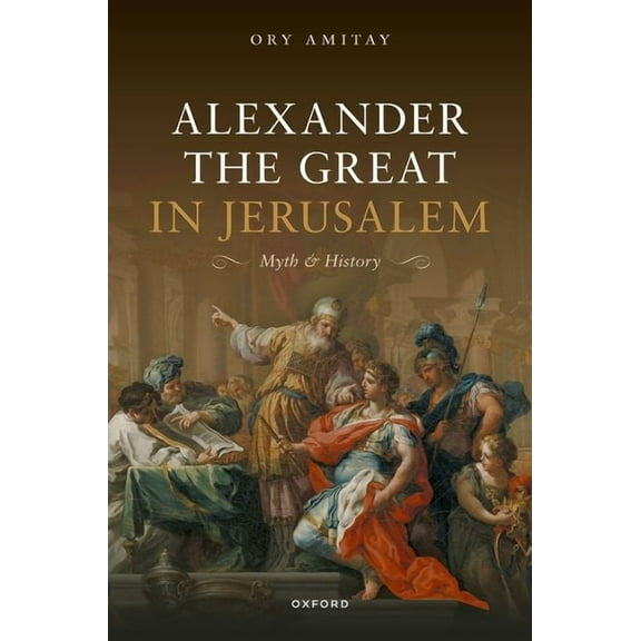 Alexander the Great in Jerusalem: Myth and History, (Hardcover)