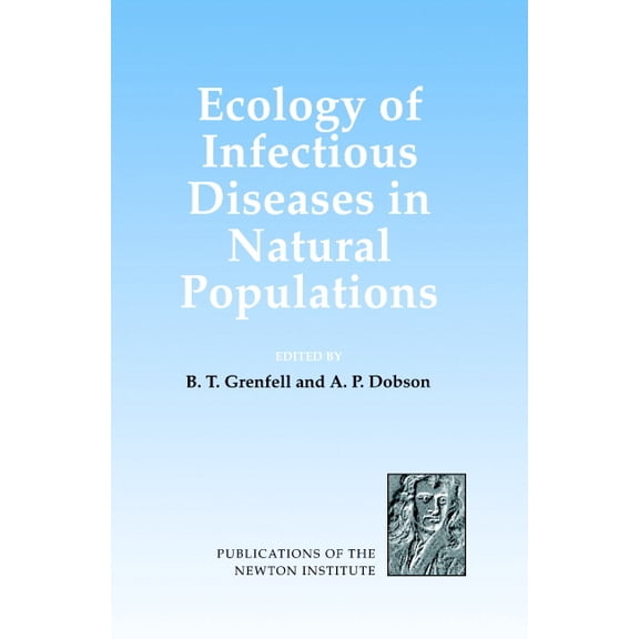 Publications of the Newton Institute Ecology of Infectious Diseases in Natural Populations, Book 7, (Hardcover)