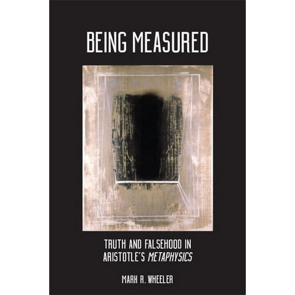 Suny Ancient Greek Philosophy Being Measured: Truth and Falsehood in Aristotle's Metaphysics, (Paperback)