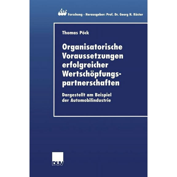 Ebs-Forschung, Schriftenreihe Der Europe Organisatorische Voraussetzungen Erfolgreicher WertschÃ¶pfungspartnerschaften: Dargestellt Am Beispiel Der Automobilindus, Book 36, (Paperback)