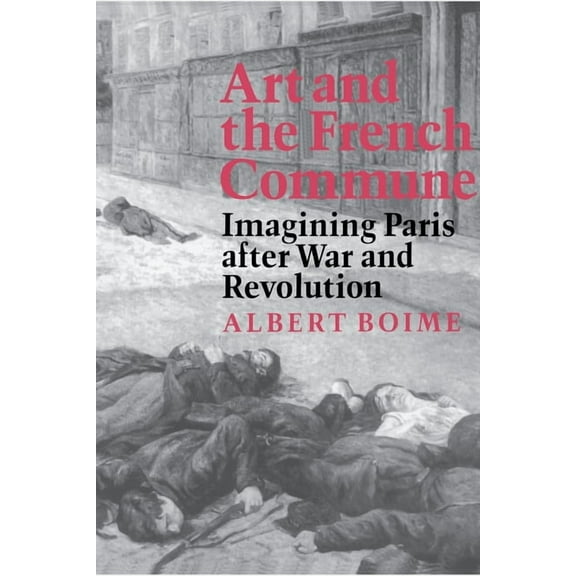 Princeton 19th Century Art, Culture, and Art and the French Commune: Imagining Paris After War and Revolution, Book 2, (Paperback)