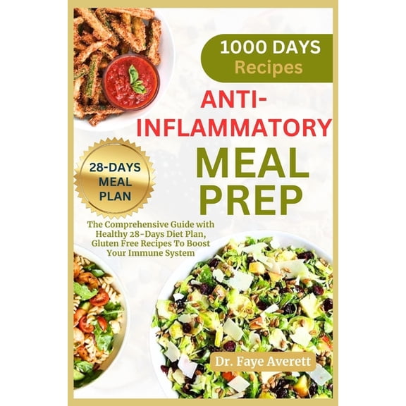 Anti-Inflammatory Meal Prep: The Comprehensive Guide with Healthy 28-Days Diet Plan, Gluten Free Recipes To Boost Your Immune System (Paperback)