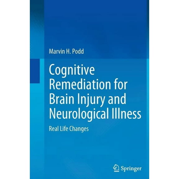 Cognitive Remediation for Brain Injury and Neurological Illness: Real Life Changes, (Paperback)