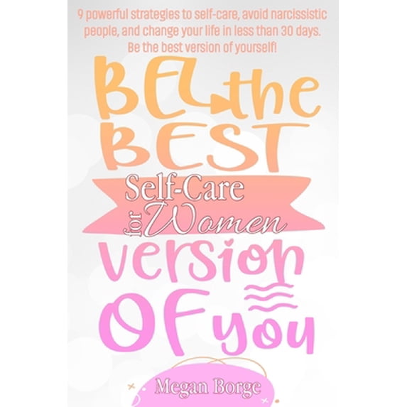 Pre-Owned Self-Care for Women: 9 Powerful Strategies to Self-Care, avoid Narcissistic people, and Change your Life in Less than 30 Days. Be the Best (Paperback) 1801122911 9781801122917