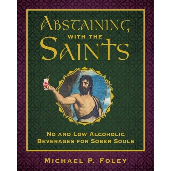 With the Saints Abstaining with the Saints: No and Low Alcoholic Beverages for Sober Souls, (Hardcover)
