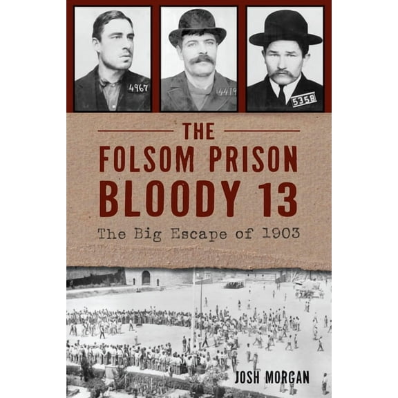 True Crime The Folsom Prison Bloody 13: The Big Escape of 1903, (Paperback)