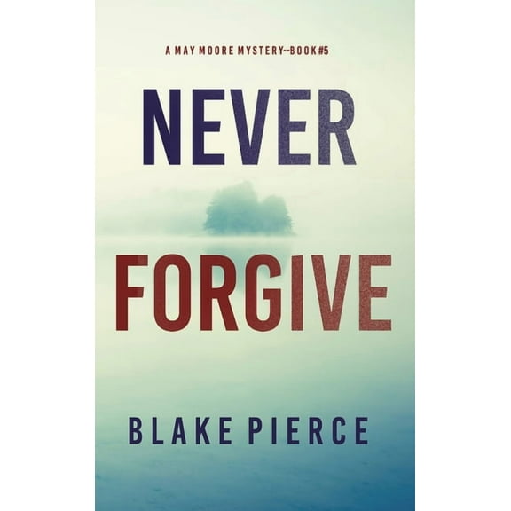 Never Forgive (A May Moore Suspense Thriller-Book 5) (Hardcover)