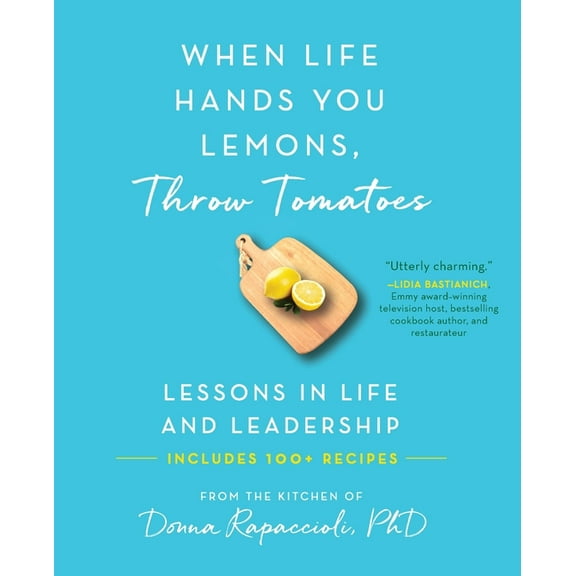When Life Hands You Lemons, Throw Tomatoes: Lessons in Life and Leadership, (Paperback)