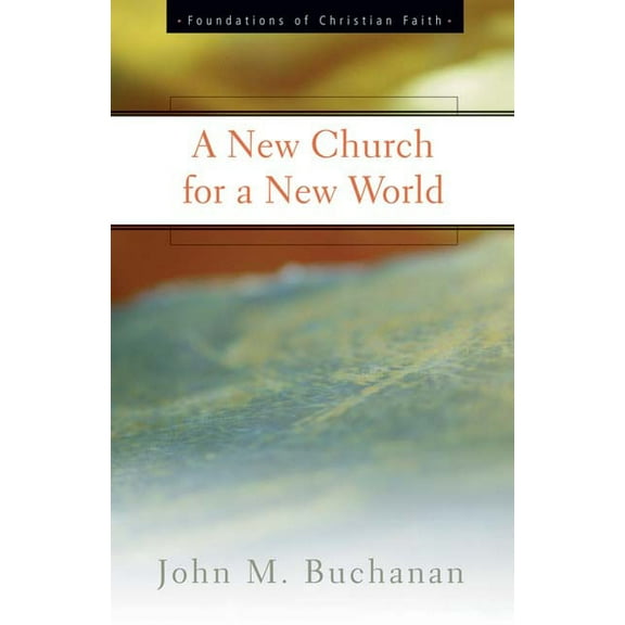 Foundations of Christian Faith: A New Church for a New World (Paperback)