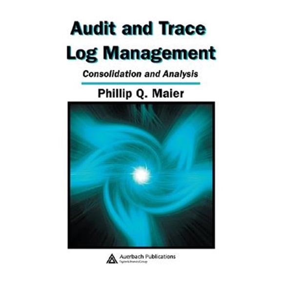 Pre-Owned Audit and Trace Log Management: Consolidation and Analysis (Hardcover)