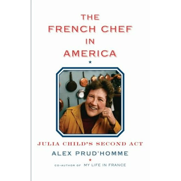 Pre-Owned The French Chef in America: Julia Child's Second Act, 9780385351751, 0385351755, Hardcover, First Edition edition