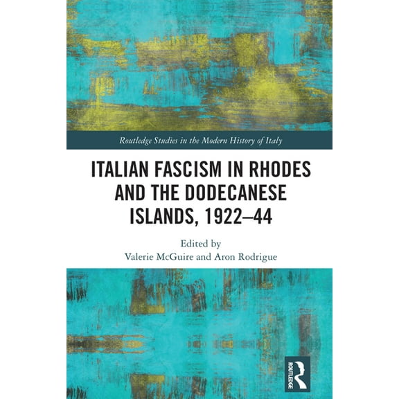 Routledge Studies in the Modern History Italian Fascism in Rhodes and the Dodecanese Islands, 1922-44, (Hardcover)