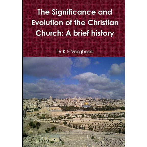 The Significance and Evolution of the Christian Church: A Brief History