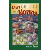More Coffee with Nonna: Stories of My Italian Grandmother, (Paperback)