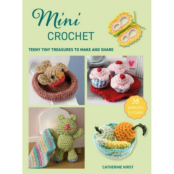 Mini Crafts Mini Crochet: Teeny Tiny Treasures to Make and Share, (Paperback)