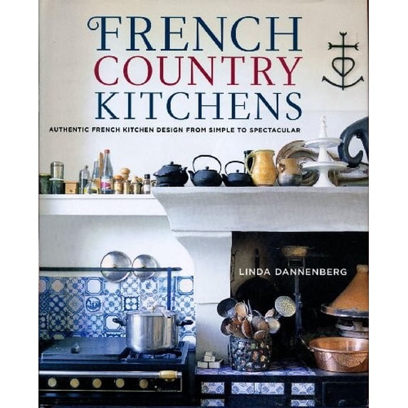 Pre-Owned French Country Kitchens: Authentic French Kitchen Design from Simple to Spectacular Hardcover
