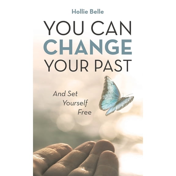 You Can Change Your Past: And Set Yourself Free, (Paperback)