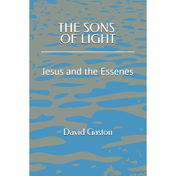 The Sons of Light: Jesus and the Essenes, (Paperback)