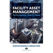 Facility Asset Management: Performance, Risk & Value, (Hardcover)