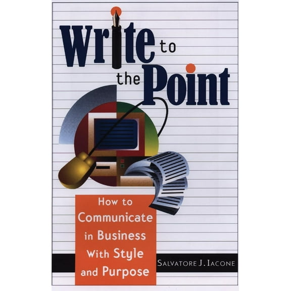 Write to the Point: How to Communicate in Business with Style and Purpose, (Paperback)