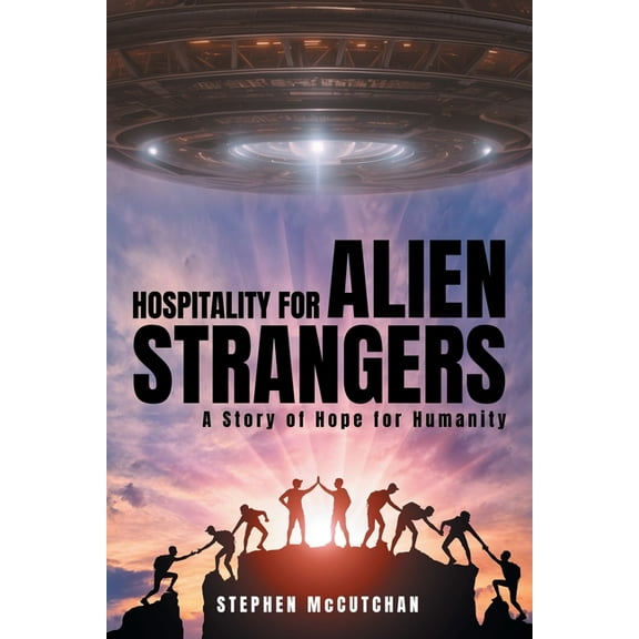 Hospitality for Alien Strangers: A Story of Hope for Humanity, (Paperback)