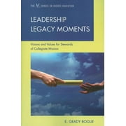 The ACE Series on Higher Education: Leadership Legacy Moments : Visions and Values for Stewards of Collegiate Mission (Paperback)