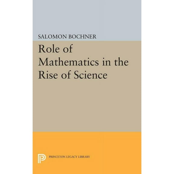 Princeton Legacy Library Role of Mathematics in the Rise of Science, Book 774, (Paperback)