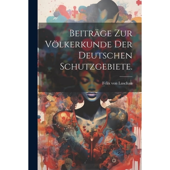 Beiträge zur Völkerkunde der deutschen Schutzgebiete. (Paperback)
