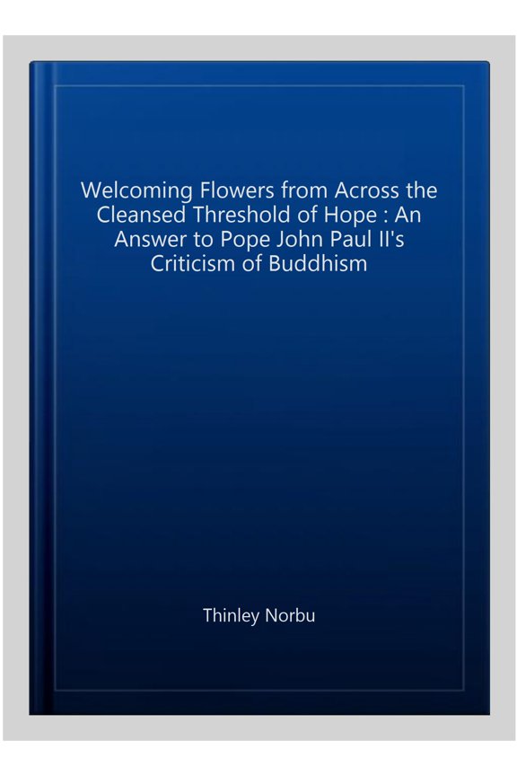 Pre-Owned Welcoming Flowers from across the Cleansed Threshold of Hope : An Answer to Pope John Paul II's Criticism of Buddhism (Paperback)