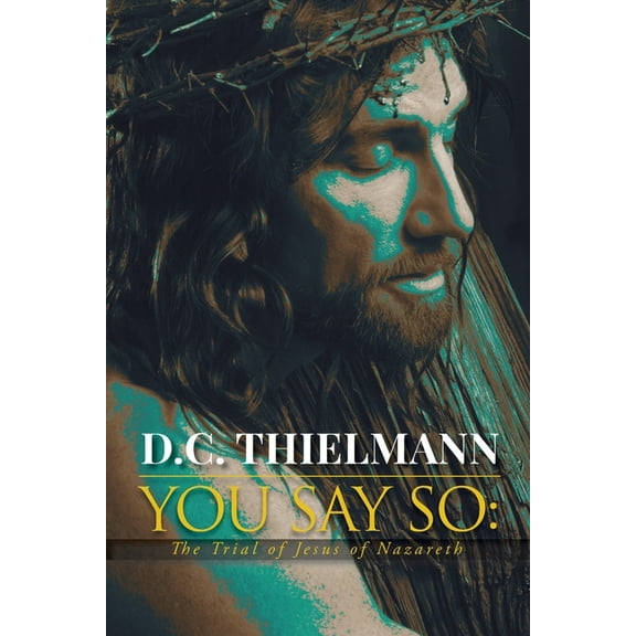 You Say So: The Trial of Jesus of Nazareth, (Paperback)