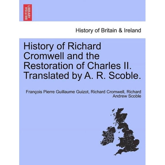 History of Richard Cromwell and the Restoration of Charles II. Translated by A. R. Scoble, Vol. II (Paperback)