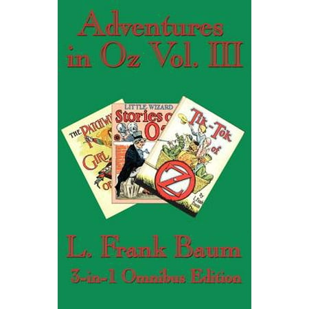 Girls Wizard - Adventures in Oz Vol. III : The Patchwork Girl of Oz, Little Wizard Stories of Oz, Tik-Tok of Oz