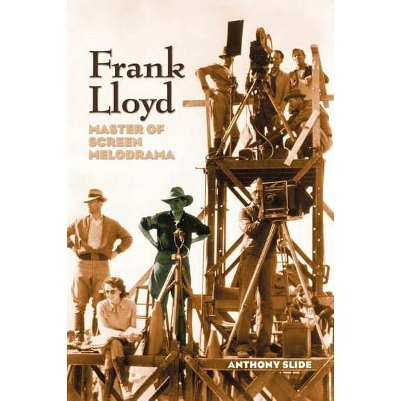 Frank Lloyd: Master of Screen Melodrama, (Paperback)