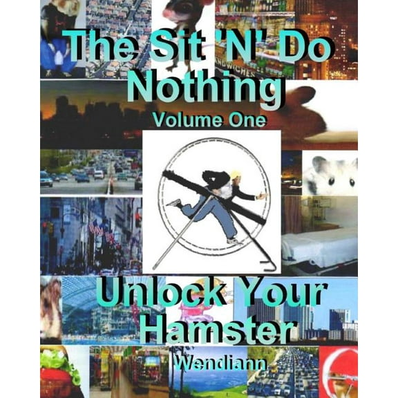 The Sit 'n' Do Nothing Workbook: Unlock Your Hamster Workbook-Volume One (Paperback)