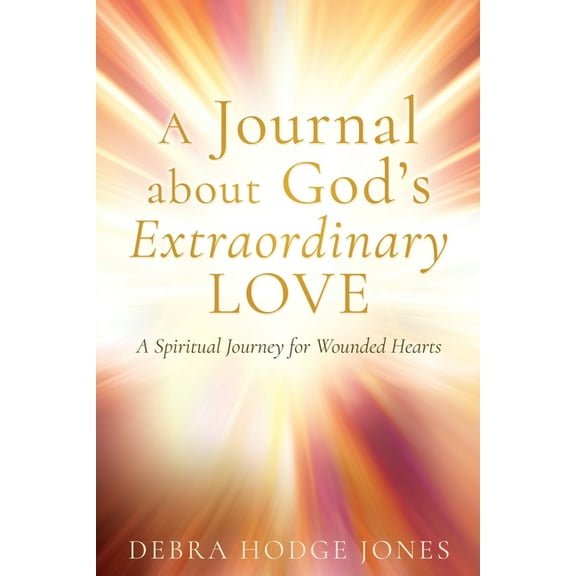 A Journal about God's Extraordinary Love: A Spiritual Journey for Wounded Hearts, (Paperback)