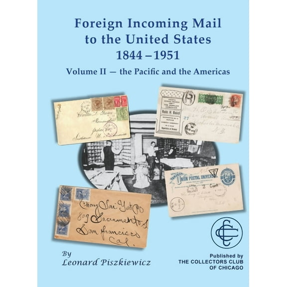 Foreign Incoming Mail to the United States 1844-1951 Vol II The Pacific and the Americas, (Hardcover)