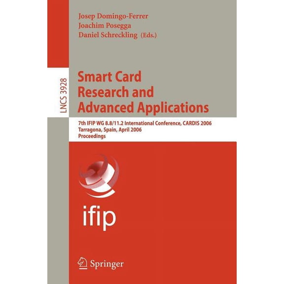 Smart Card Research and Advanced Applications: 7th Ifip Wg 8.8/11.2 International Conference, Cardis 2006, Tarragona, Sp, (Paperback)