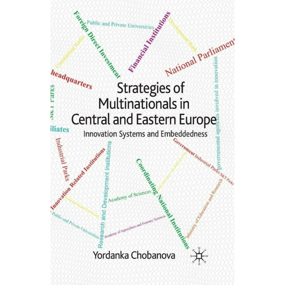 Strategies of Multinationals in Central and Eastern Europe: Innovation Systems and Embeddedness, (Paperback)
