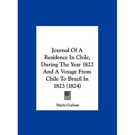 Journal Of A Residence In Chile During The Year 1822 And A Voyage From
Chile To Brazil In 1823