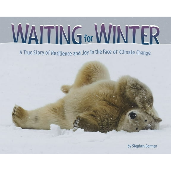 Waiting for Winter: A True Story of Resilience and Joy in the Face of Climate Change, (Hardcover)
