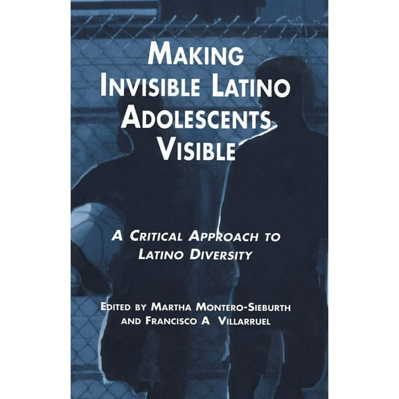 Msu Children, Youth and Families Making Invisible Latino Adolescents Visible: A Critical Approach to Latino Diversity, (Hardcover)