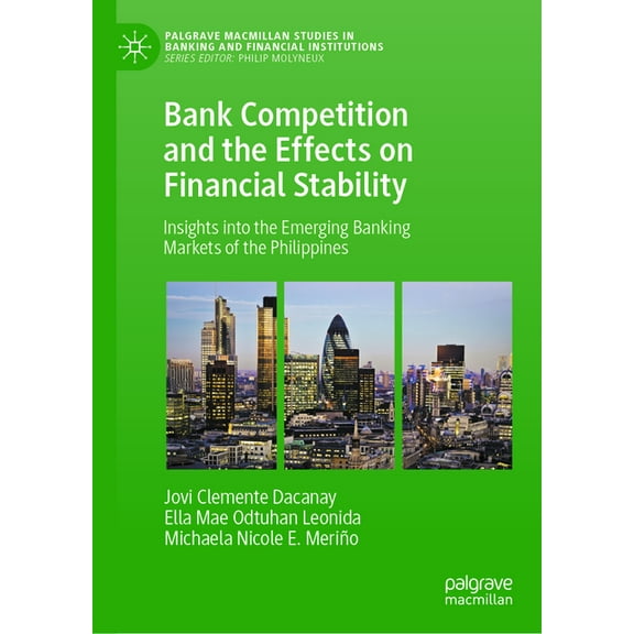 Palgrave MacMillan Studies in Banking an Bank Competition and the Effects on Financial Stability: Insights Into the Emerging Banking Markets of the Philippines, (Hardcover)