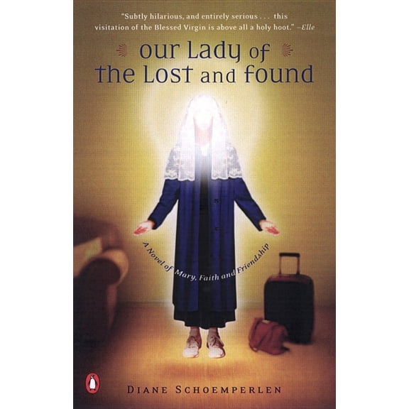 Our Lady of the Lost and Found: A Novel of Mary, Faith, and Friendship, (Paperback)