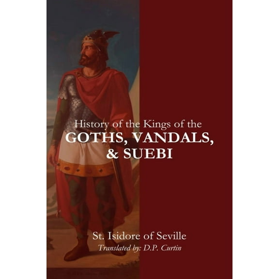 History of the Kings of the Goths, Vandals, and Suebi, (Paperback)