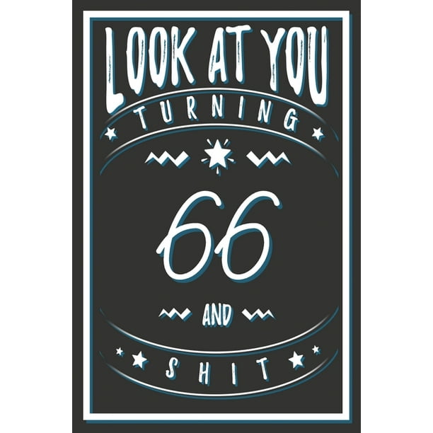 Look At You Turning 66 And Shit 66 Years Old Gifts 66th Birthday look-at-you-turning-66-and-shit-66-years-old-gifts-66th-birthday