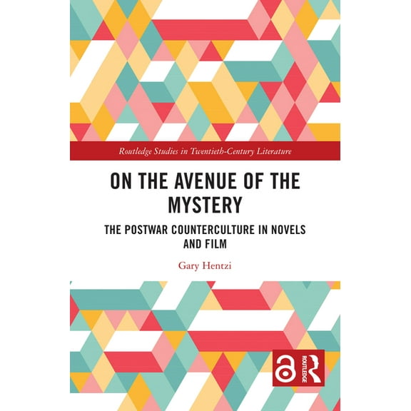 Routledge Studies in Twentieth-Century L On the Avenue of the Mystery: The Postwar Counterculture in Novels and Film, (Hardcover)