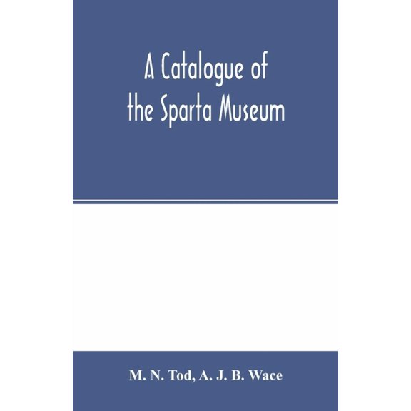 A catalogue of the Sparta Museum, (Paperback)