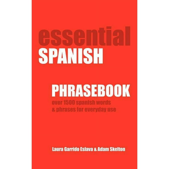 Essential Spanish Phrasebook. Over 1500 Most Useful Spanish Words and Phrases for Everyday Use, (Paperback)