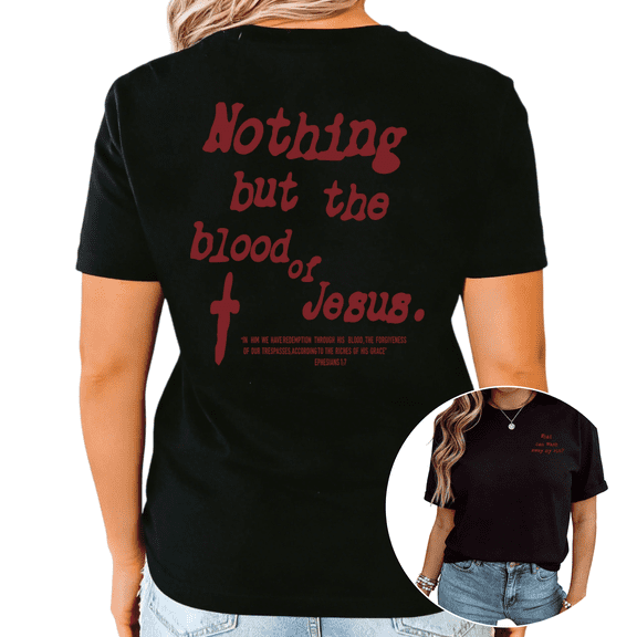Black Nothing But The Blood Of Jesus Ephesians 1:7 Christian Graphic Print Tshirt Graphic Tees Shirts Religious Faith Casual Tops S-5XL